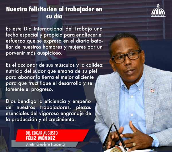 Mensaje del Dr. Edgar Augusto Féliz Méndez a los trabajadores de Comedores Económicos del Estado Dominicano (CEED) y de todo el país en su día.